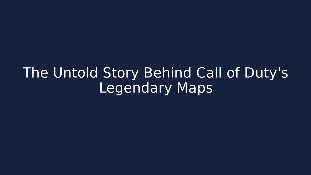 The Untold Story Behind Call of Duty's Legendary Maps