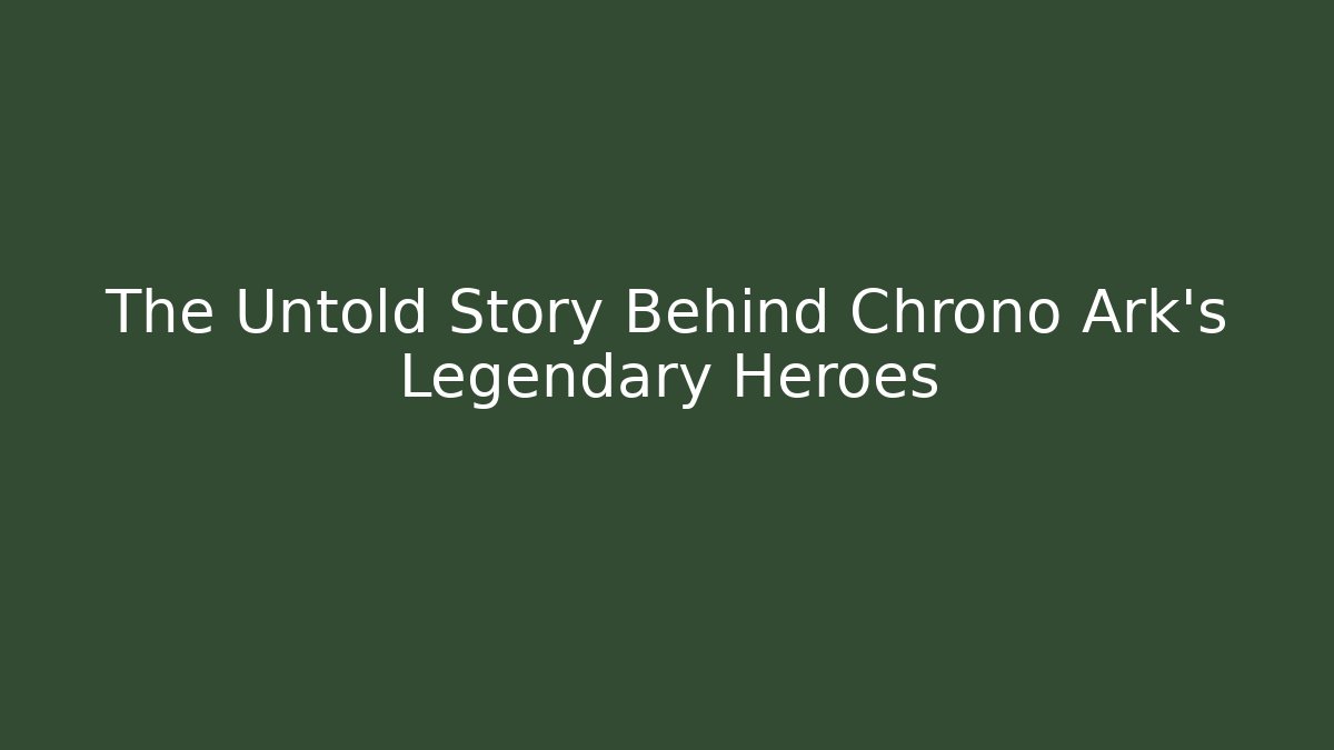 The Untold Story Behind Chrono Ark's Legendary Heroes