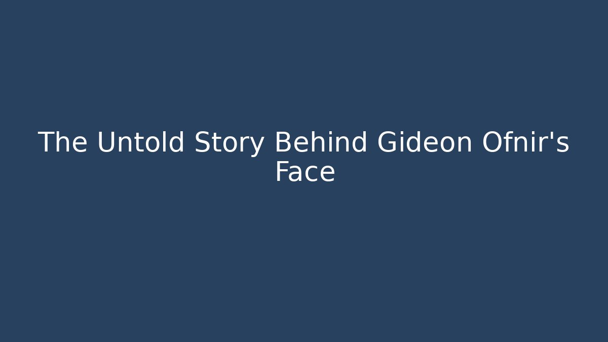 The Untold Story Behind Gideon Ofnir's Face