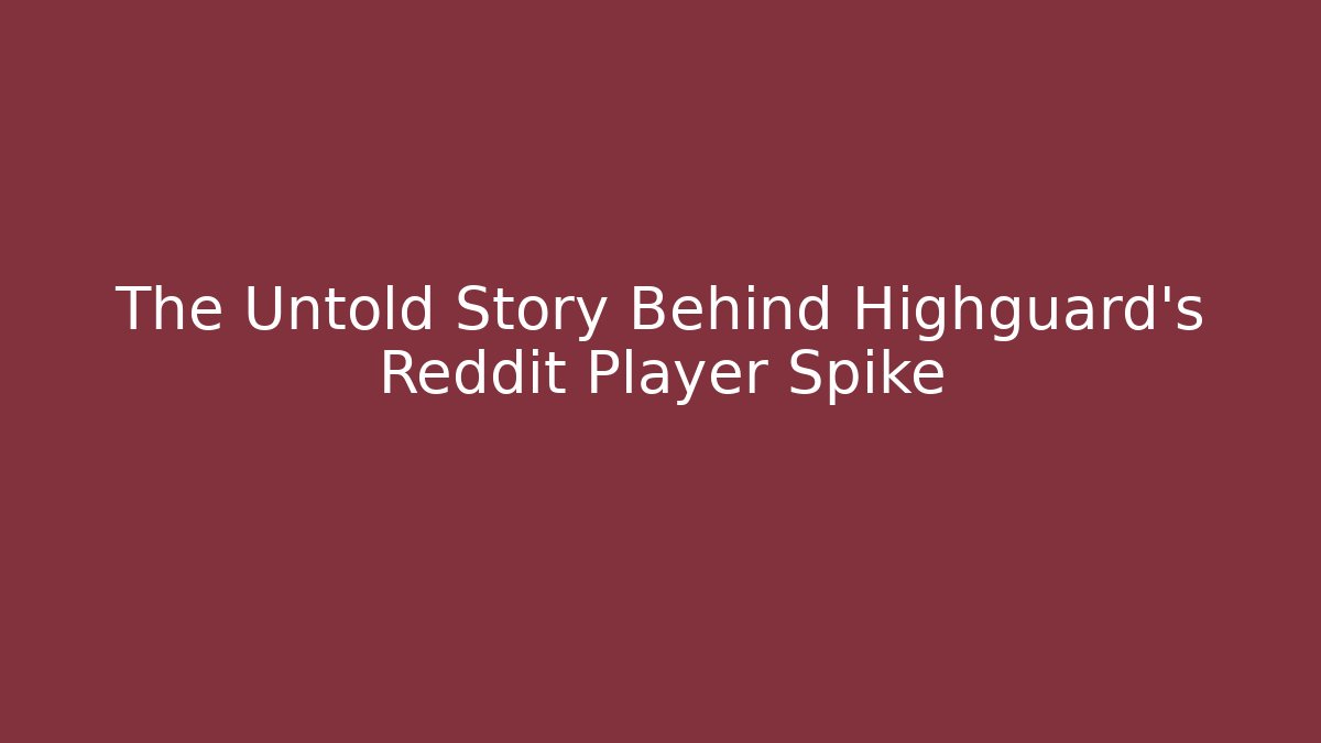 The Untold Story Behind Highguard's Reddit Player Spike - Método de Aprovação