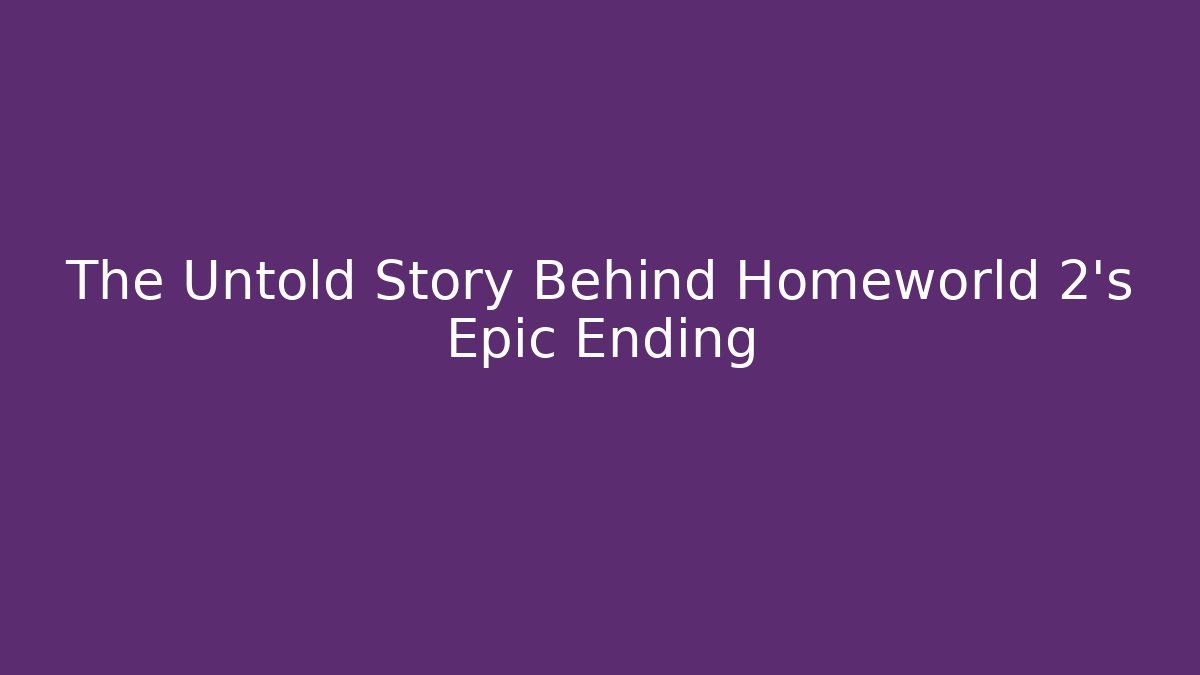 The Untold Story Behind Homeworld 2's Epic Ending