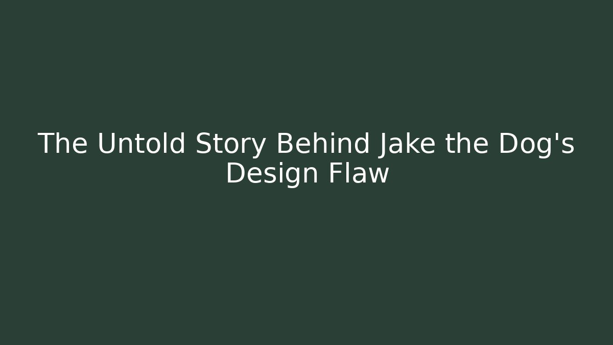 The Untold Story Behind Jake the Dog's Design Flaw