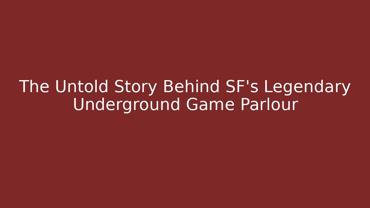The Untold Story Behind SF’s Legendary Underground Game Parlour