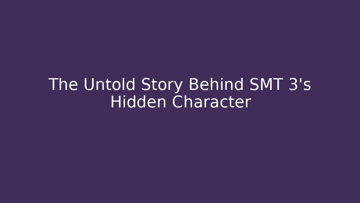 The Untold Story Behind SMT 3's Hidden Character