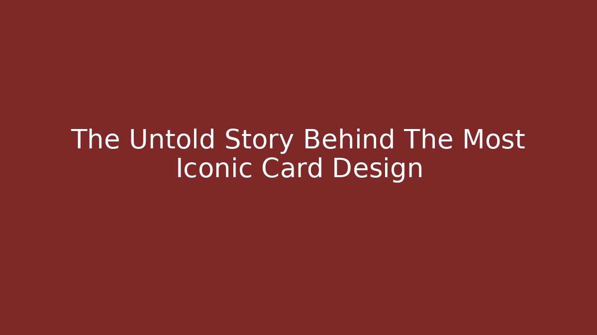 The Untold Story Behind The Most Iconic Card Design