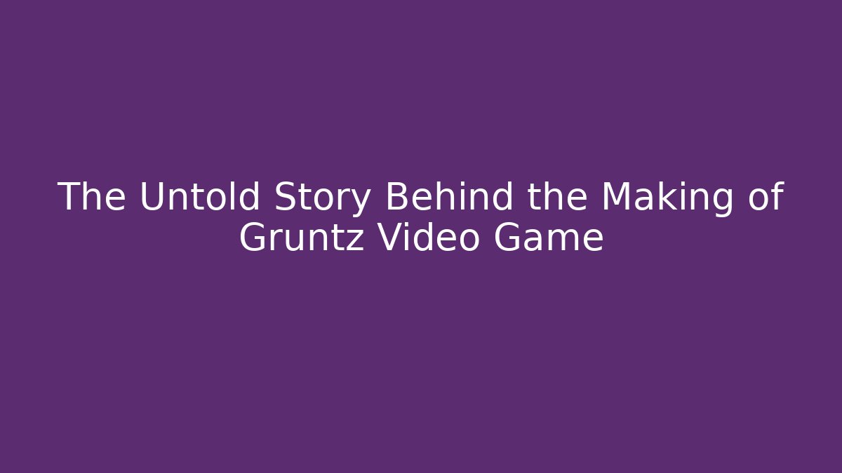 The Untold Story Behind the Making of Gruntz Video Game