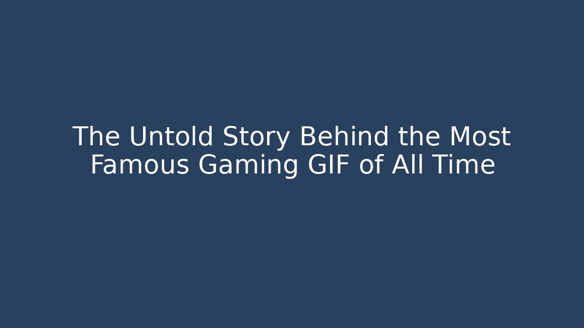 The Untold Story Behind the Most Famous Gaming GIF of All Time - Método de Aprovação