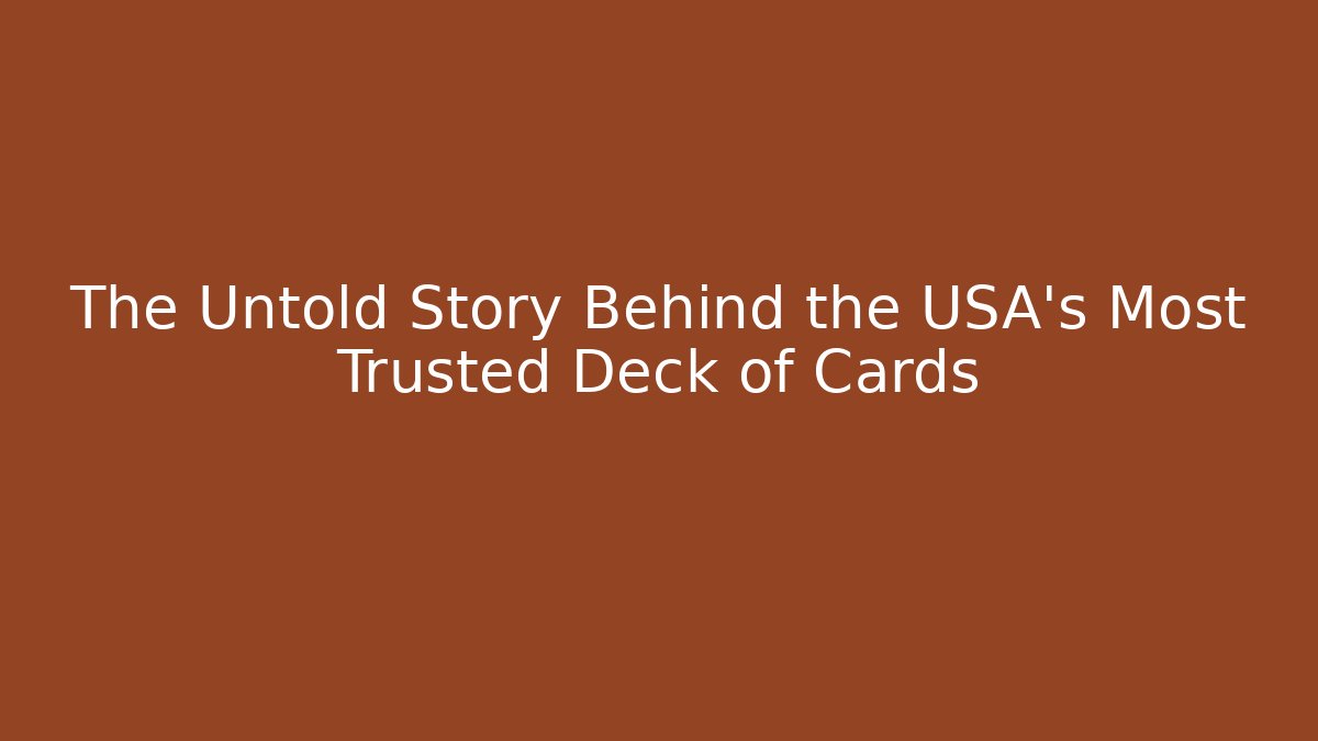 The Untold Story Behind the USA's Most Trusted Deck of Cards