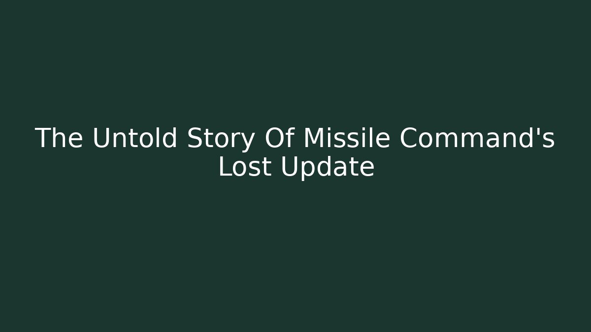 The Untold Story Of Missile Command's Lost Update