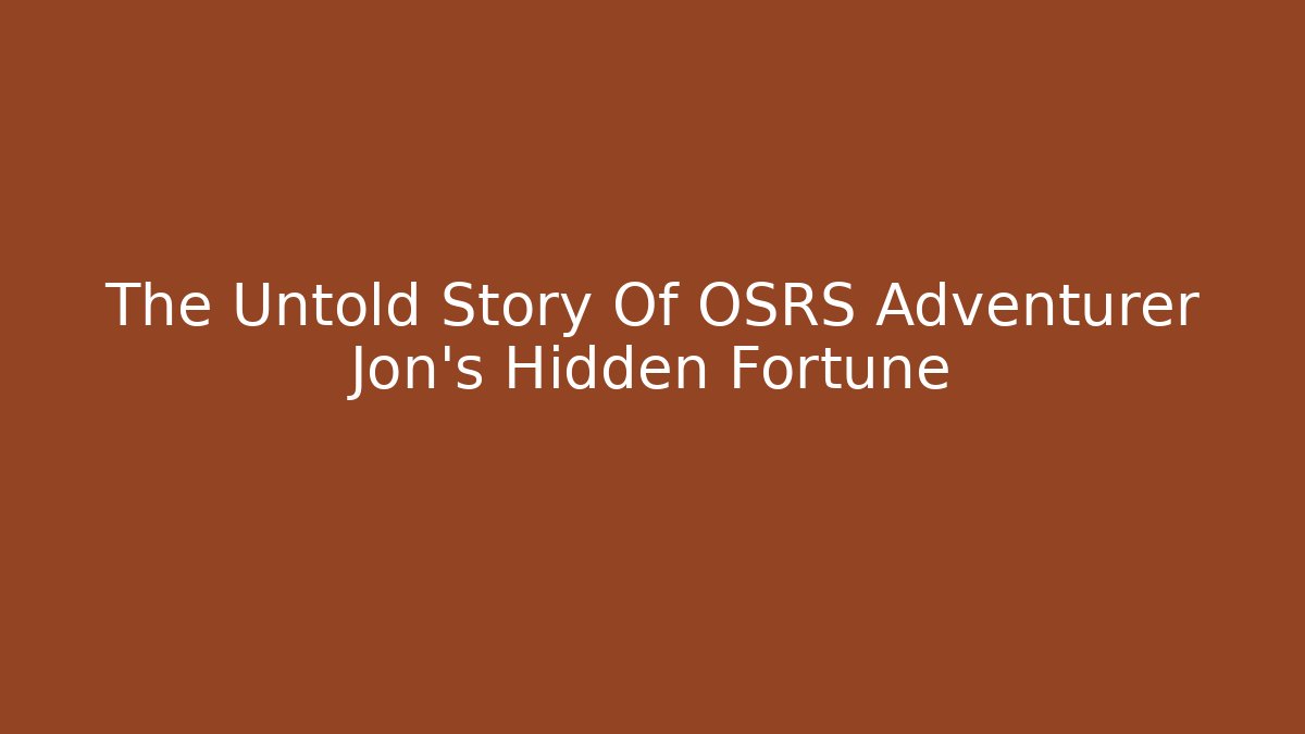 The Untold Story Of OSRS Adventurer Jon's Hidden Fortune