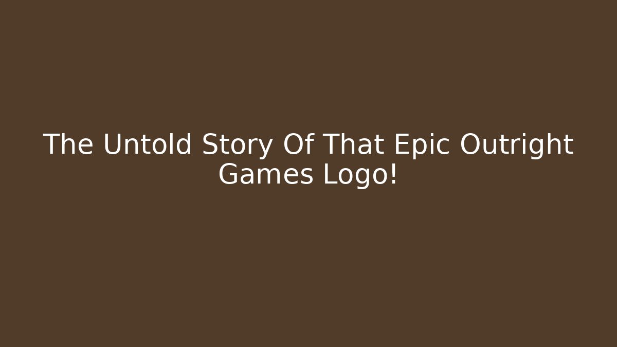 The Untold Story Of That Epic Outright Games Logo!