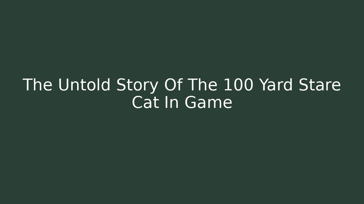 The Untold Story Of The 100 Yard Stare Cat In Game