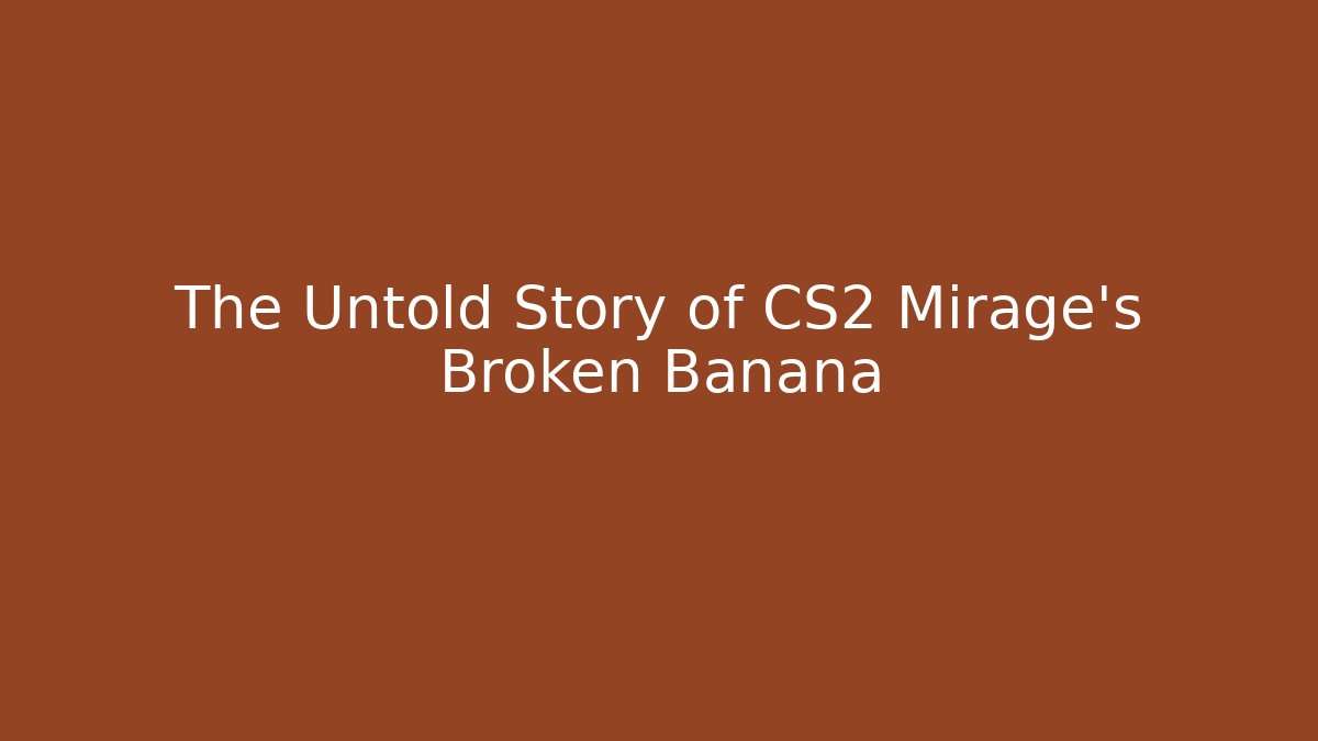 The Untold Story of CS2 Mirage’s Broken Banana