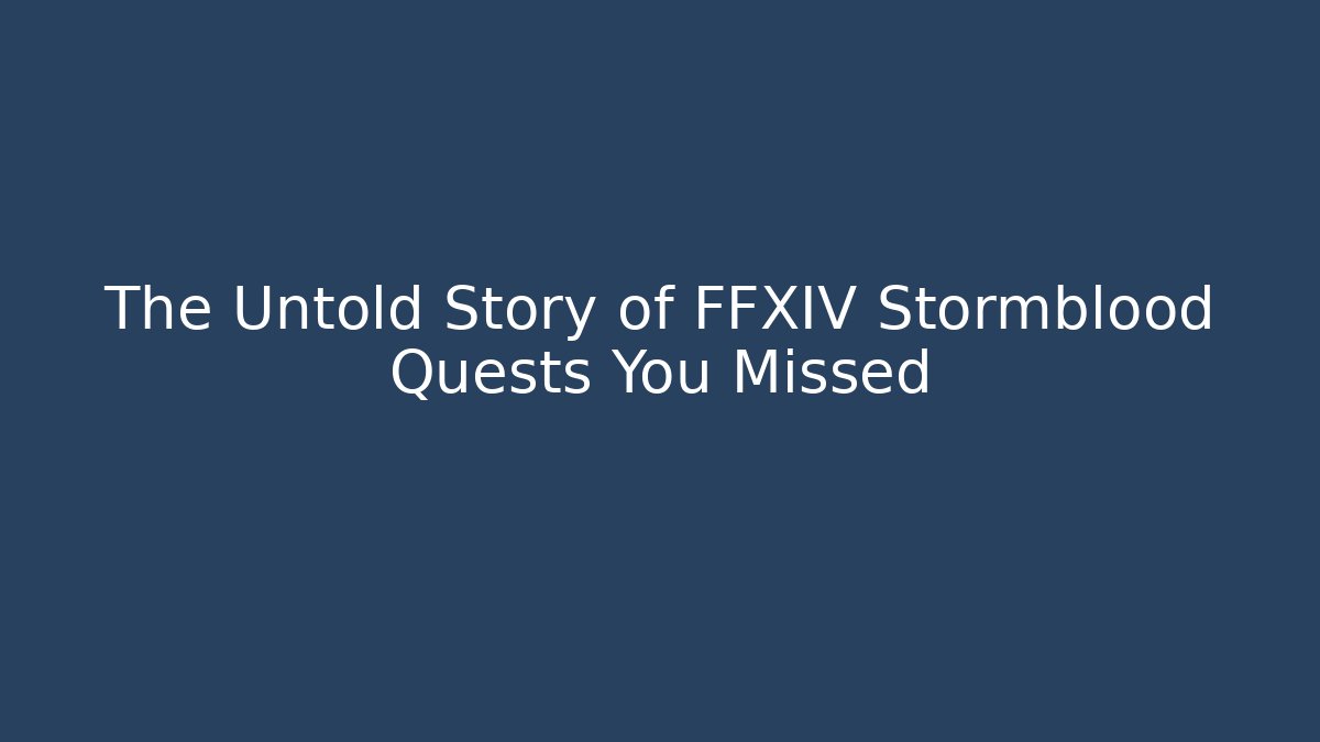 The Untold Story of FFXIV Stormblood Quests You Missed - Método de Aprovação