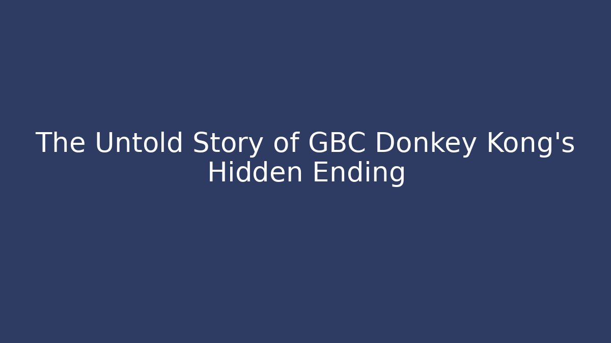 The Untold Story of GBC Donkey Kong's Hidden Ending