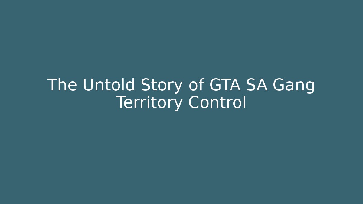 The Untold Story of GTA SA Gang Territory Control