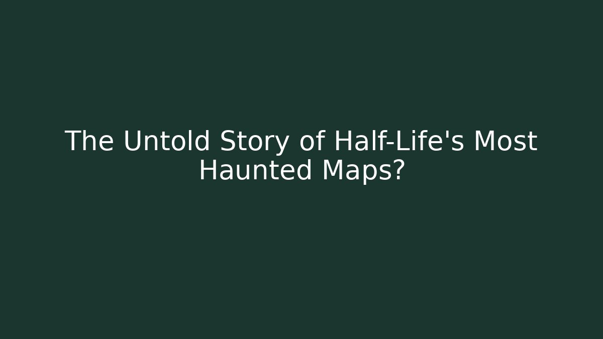 The Untold Story of Half-Life's Most Haunted Maps?
