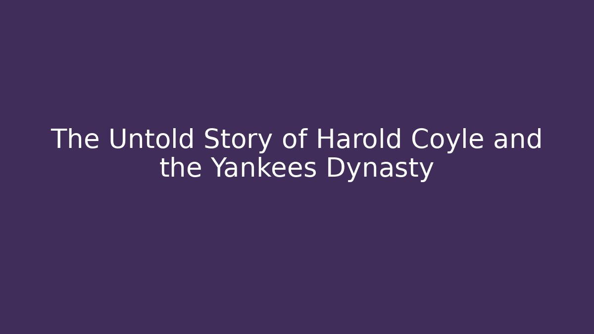The Untold Story of Harold Coyle and the Yankees Dynasty