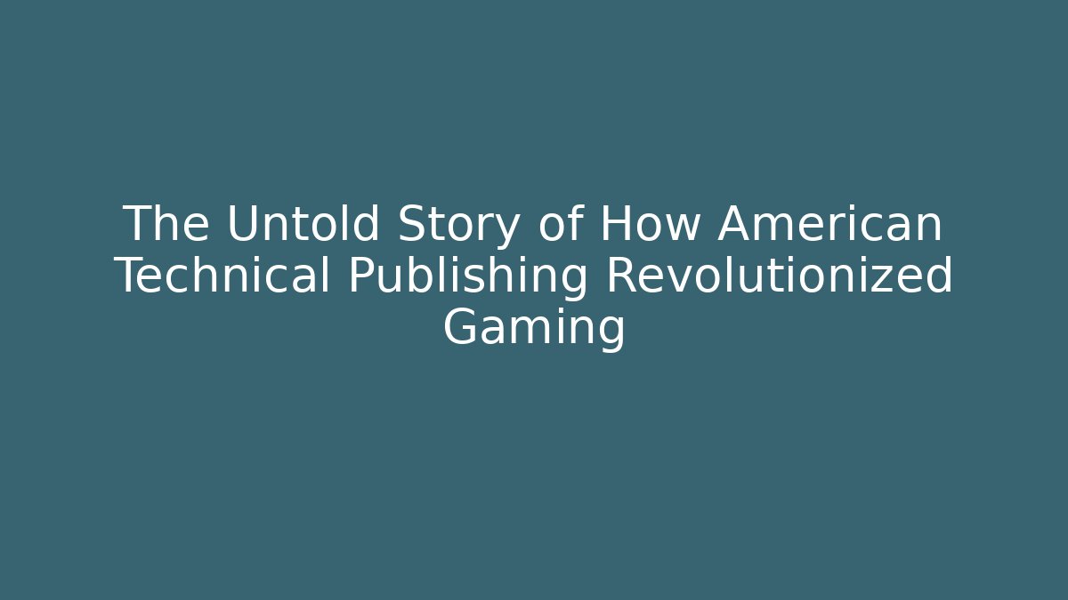 The Untold Story of How American Technical Publishing Revolutionized Gaming