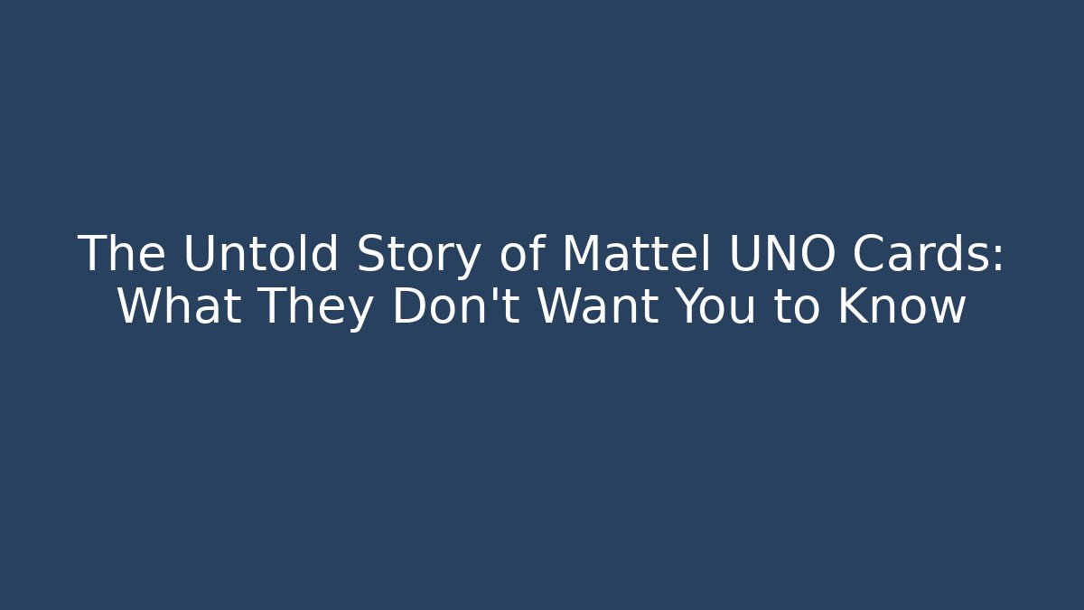 The Untold Story of Mattel UNO Cards: What They Don't Want You to Know