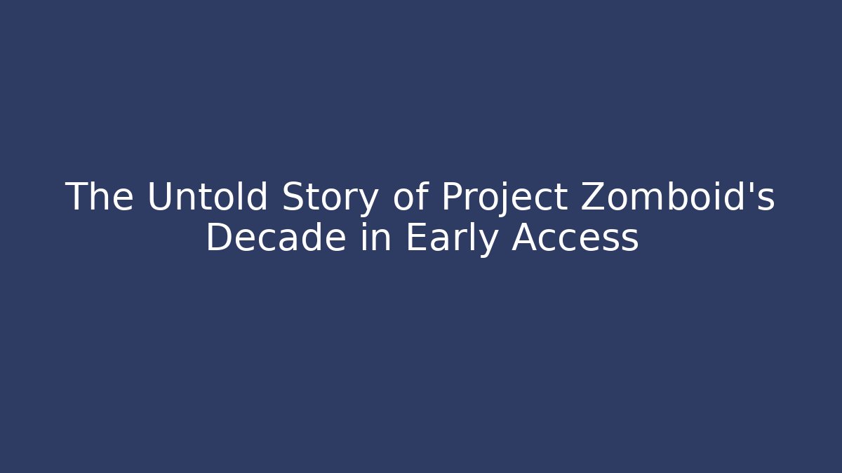 The Untold Story of Project Zomboid's Decade in Early Access