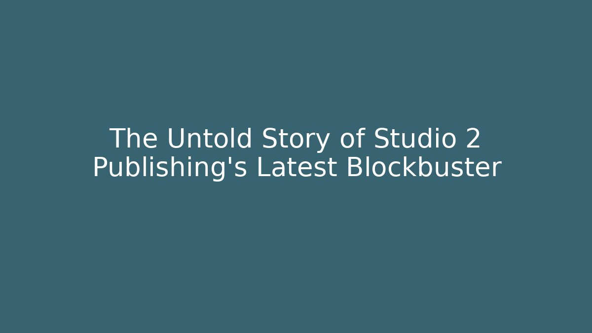 The Untold Story of Studio 2 Publishing's Latest Blockbuster