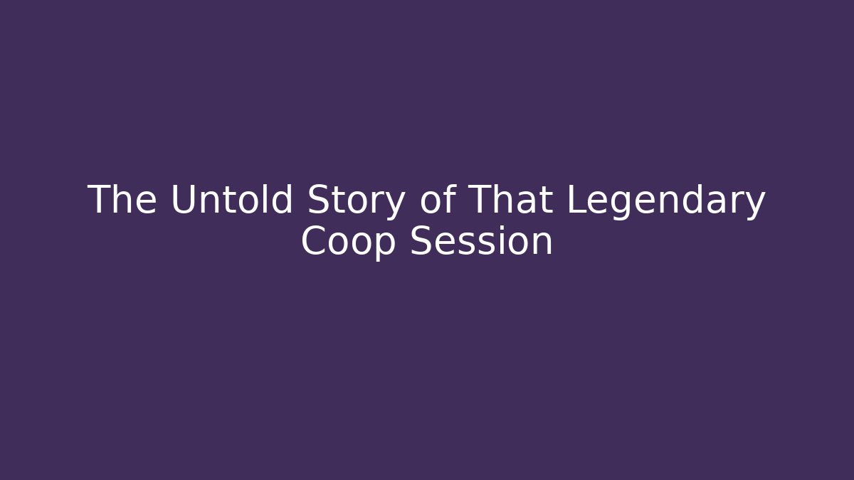 The Untold Story of That Legendary Coop Session