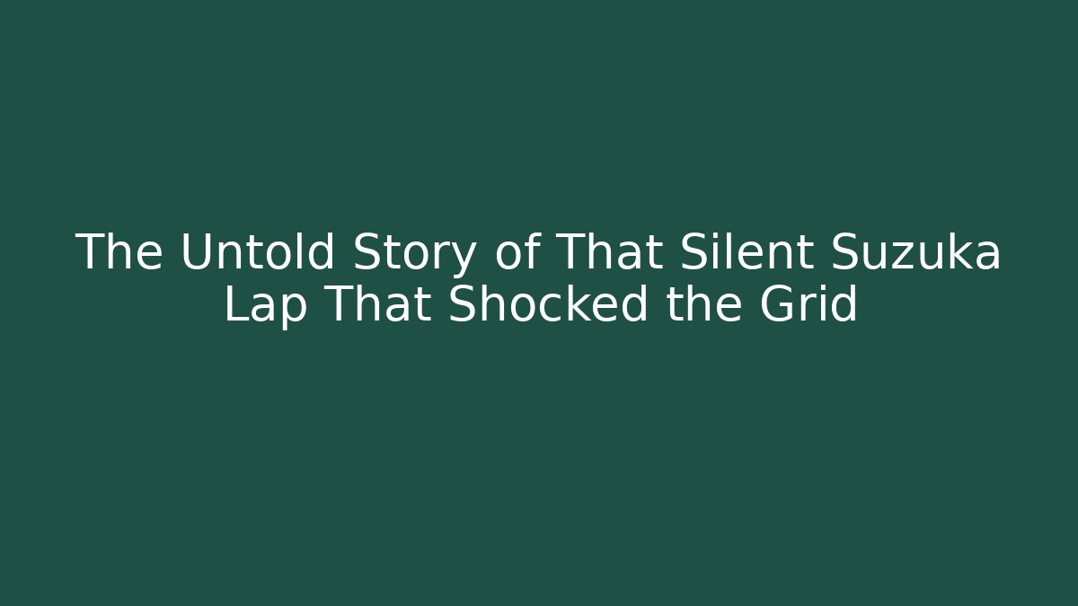 The Untold Story of That Silent Suzuka Lap That Shocked the Grid