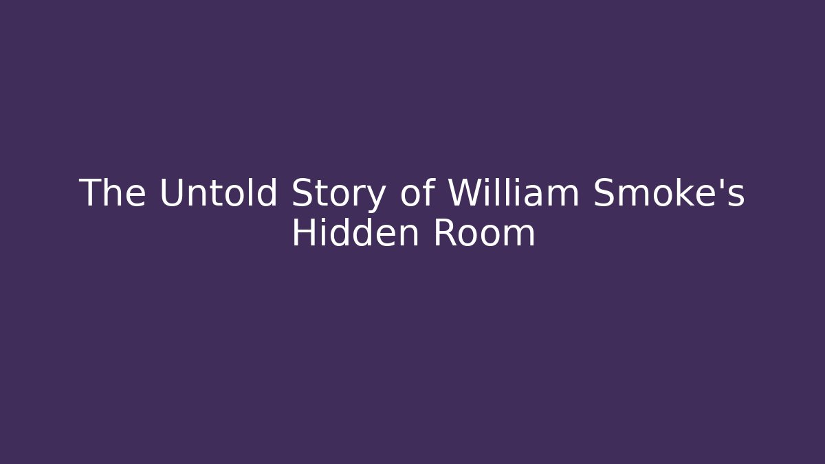 The Untold Story of William Smoke's Hidden Room - Método de Aprovação