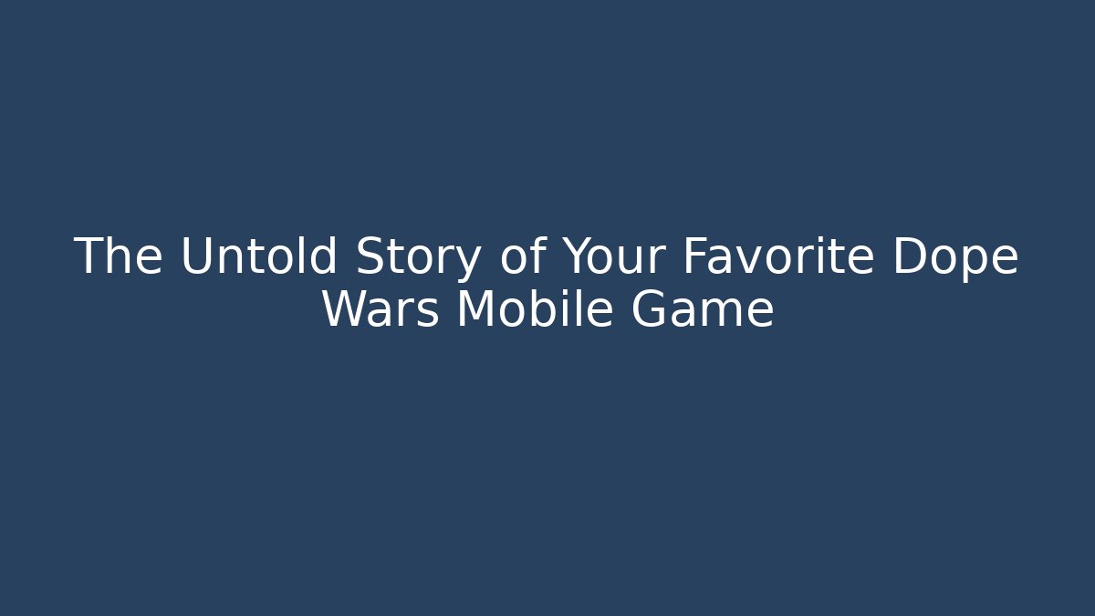 The Untold Story of Your Favorite Dope Wars Mobile Game
