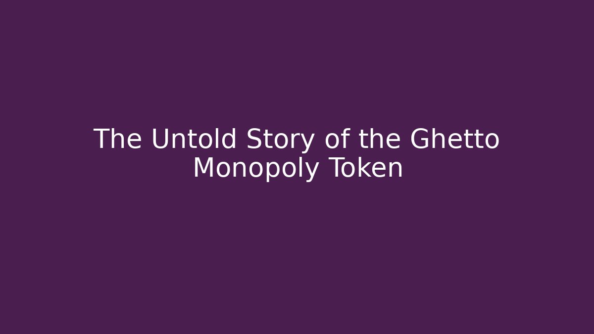 The Untold Story of the Ghetto Monopoly Token