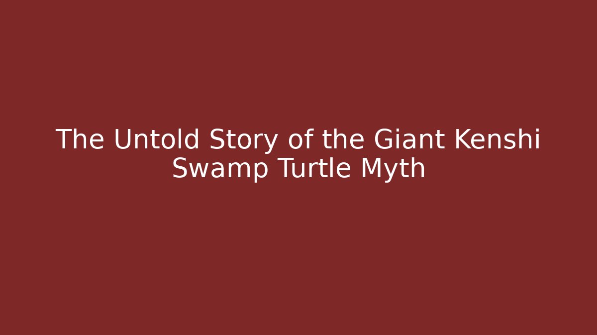 The Untold Story of the Giant Kenshi Swamp Turtle Myth