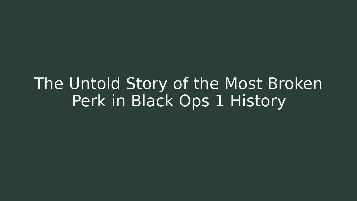 The Untold Story of the Most Broken Perk in Black Ops 1 History