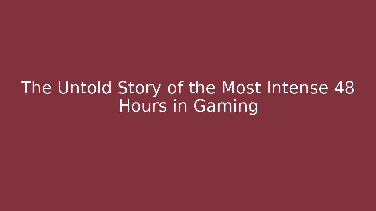 The Untold Story of the Most Intense 48 Hours in Gaming