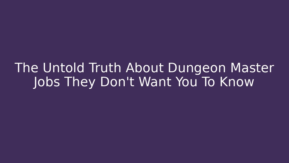 The Untold Truth About Dungeon Master Jobs They Don't Want You To Know