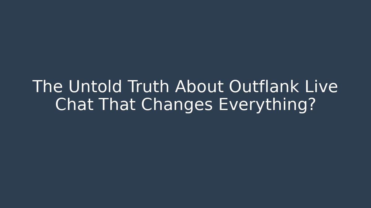The Untold Truth About Outflank Live Chat That Changes Everything?