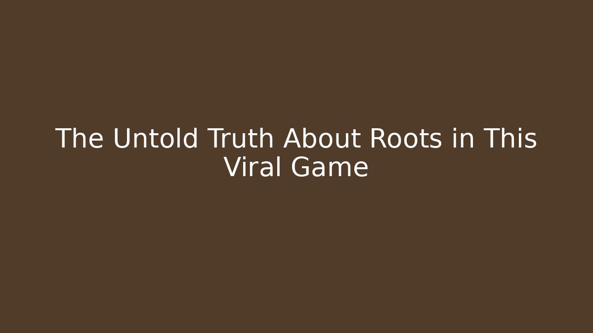 The Untold Truth About Roots in This Viral Game