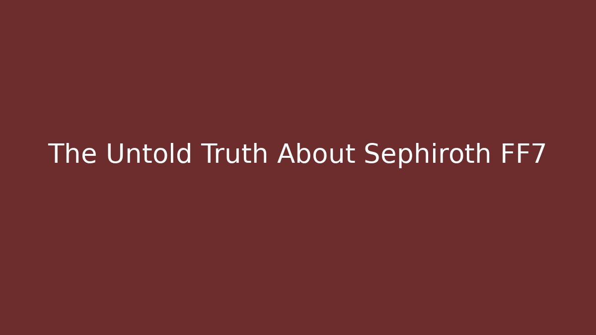 The Untold Truth About Sephiroth FF7