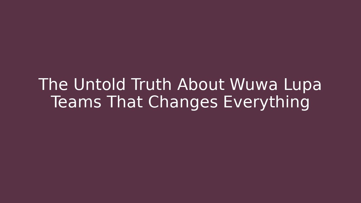 The Untold Truth About Wuwa Lupa Teams That Changes Everything