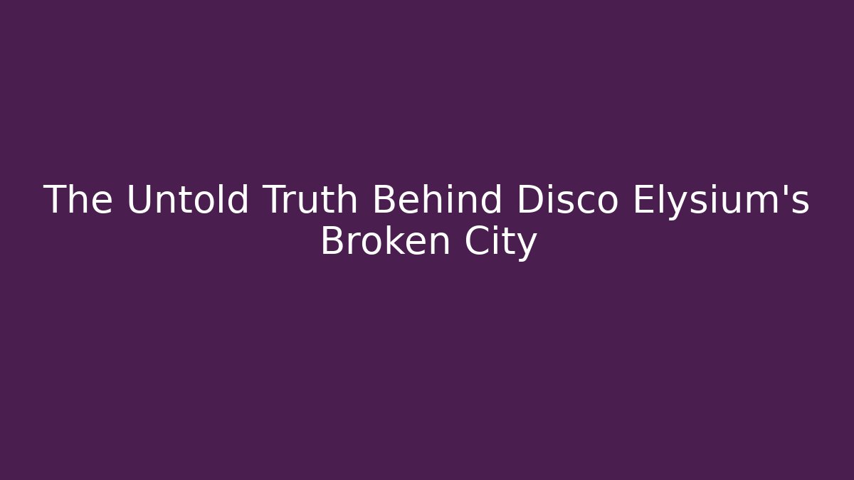 The Untold Truth Behind Disco Elysium's Broken City