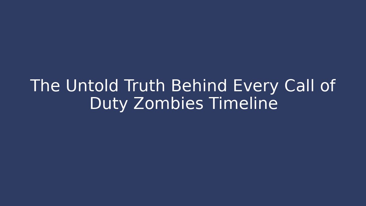 The Untold Truth Behind Every Call of Duty Zombies Timeline