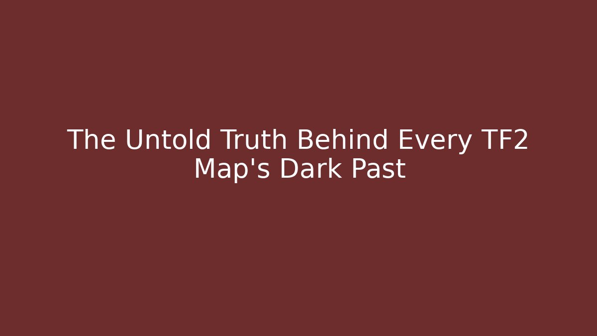 The Untold Truth Behind Every TF2 Map's Dark Past