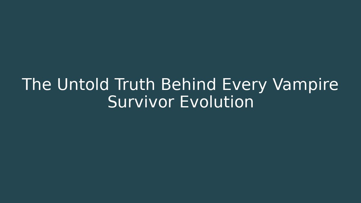 The Untold Truth Behind Every Vampire Survivor Evolution - Método de Aprovação
