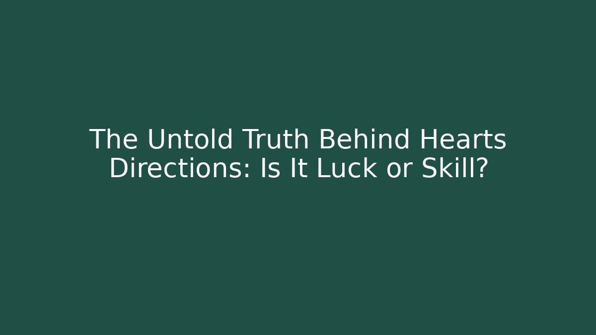 The Untold Truth Behind Hearts Directions: Is It Luck or Skill?