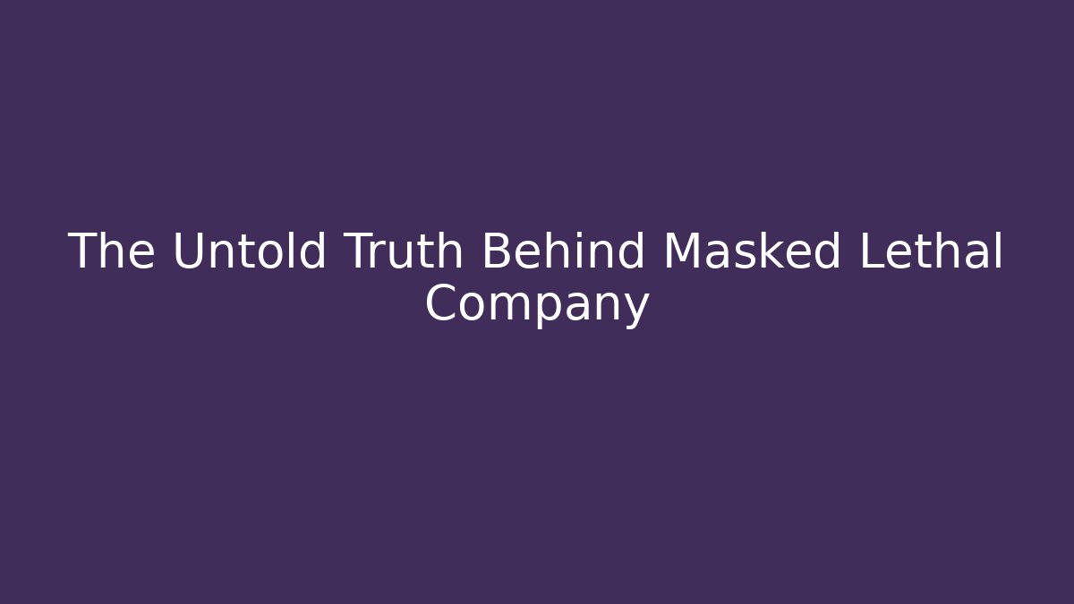 The Untold Truth Behind Masked Lethal Company