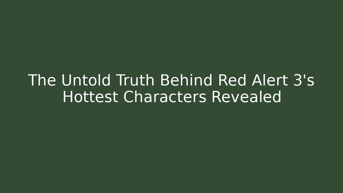 The Untold Truth Behind Red Alert 3's Hottest Characters Revealed