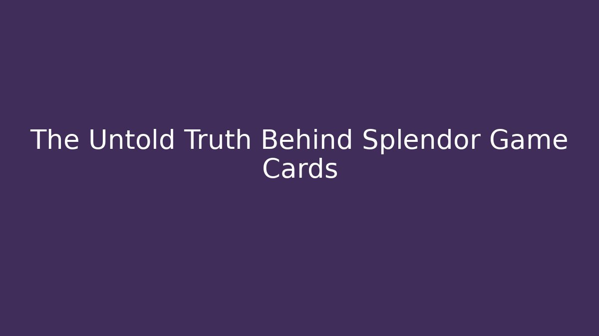 The Untold Truth Behind Splendor Game Cards