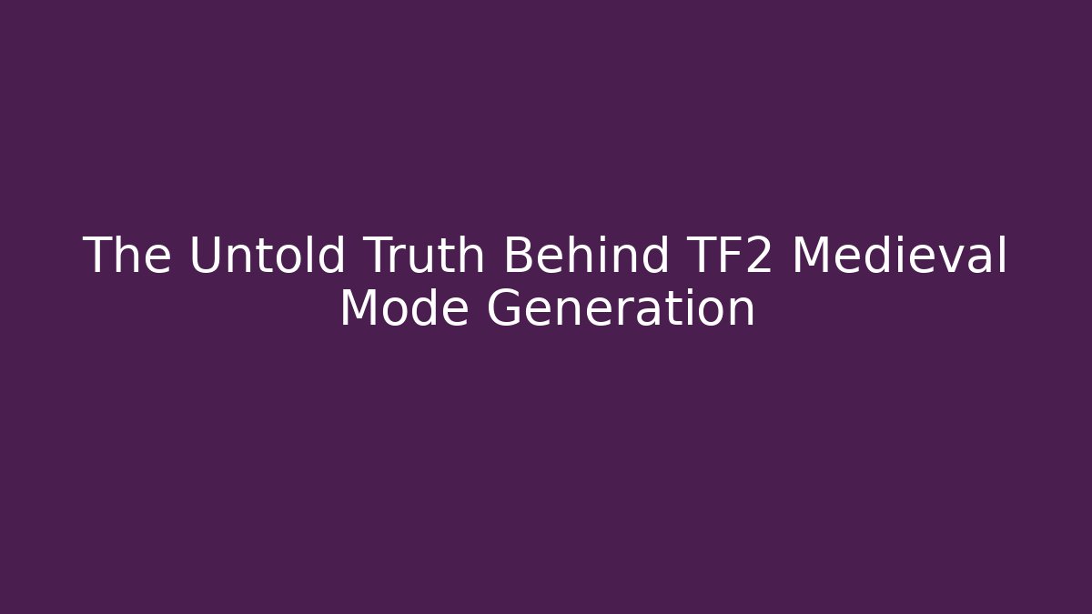 The Untold Truth Behind TF2 Medieval Mode Generation