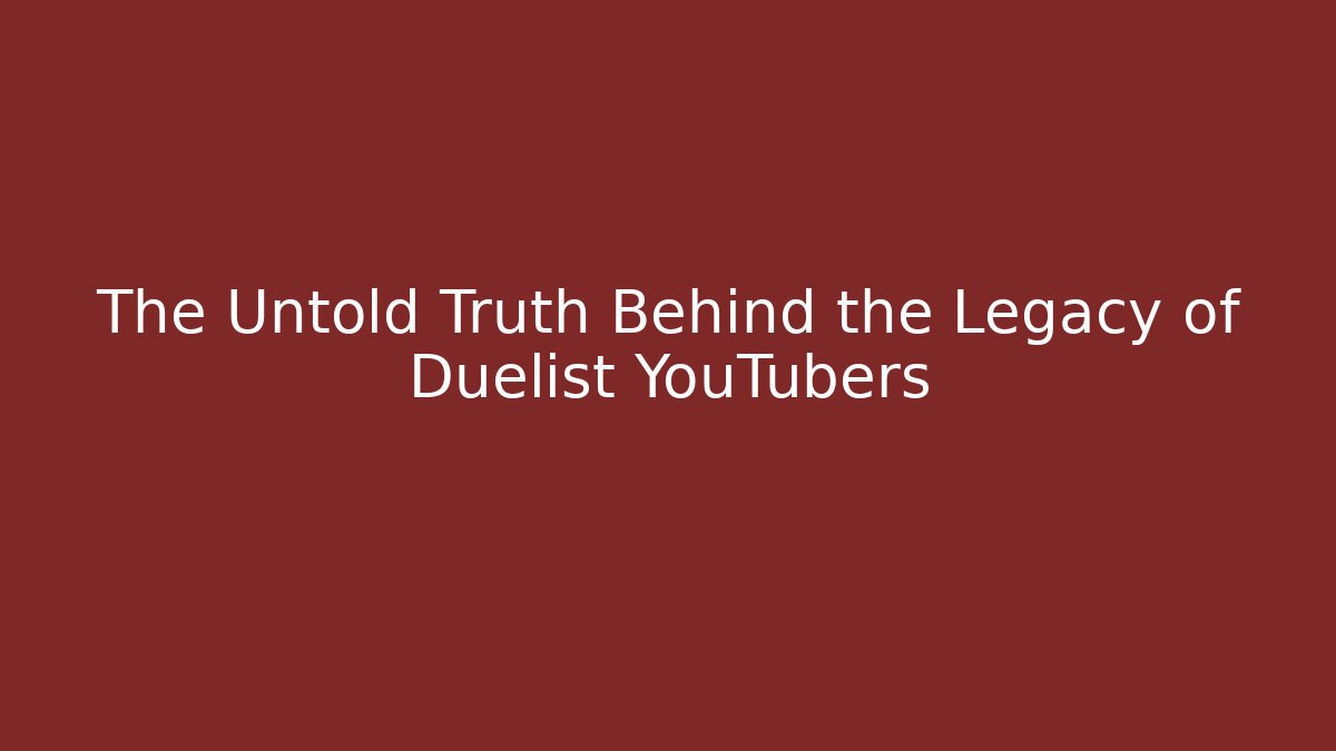 The Untold Truth Behind the Legacy of Duelist YouTubers