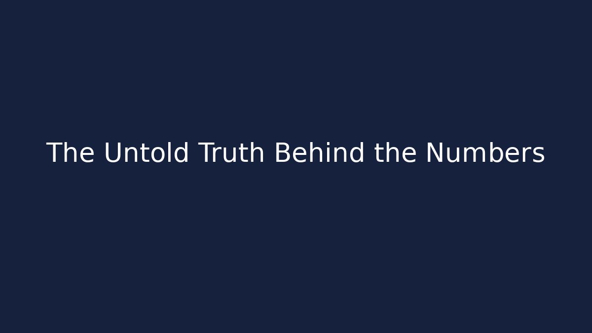 The Untold Truth Behind the Numbers